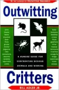 Outwitting Critters : A Humane Guide for Confronting Devious Animals and Winning