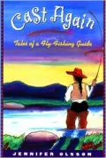Cast Again : Tales of a Fly-Fishing Guide
