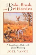 Bobs, Brush and Brittanies : A Long Love Affair with Quail Hunting