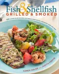 Fish and Shellfish, Grilled and Smoked: 300 Foolproof Recipes for Everything from Amberjack to Whitefish, Plus Really Good Rubs, Marvelous Marinades, Sassy Sauces, and Sumptous Sides