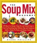 The Soup Mix Gourmet: 375 Short-Cut Recipes Using Dry and Canned Soups to Cook up Everything from Delicious Dips and Sumptuous Salads to Hearty Pot Roasts and Homey Casseroles