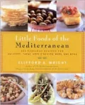 Little Foods of the Mediterranean : 500 Fabulous Recipes for Antipasti, Tapas, Hors d'Oeuvre, Meze, and More