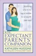 Expectant Parents' Companion: Simplifying What to Do, Buy or Borrow for an Easy Life with Baby