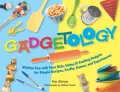 Gadgetology : Kid-Friendly Recipes, Playtime Activities, and Simple Experiments Using 35 Fun Kitchen Gadgets