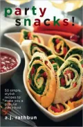 Party Snacks!: 50 Simple, Stylish Recipes to Make You a Popular Party Host