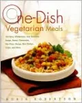 One-Dish Vegetarian Meals: 150 Easy, Wholesome, and Delicious Soups, Stews, Casseroles, Stir-Fries, Pastas, Rice Dishes, Chilis, and More