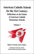 American Catholic Schools for the 21st Century: Reflections on the Future of American Catholic Elementary Schools