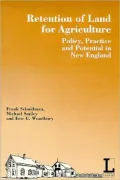 Retention of Land for Agriculture: Policy, Practice, and Potential in New England