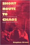 Short Route to Chaos : Conscience, Community, and the Re-Constitution of American Schooling