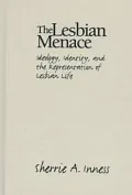 The Lesbian Menace : Ideology, Identity, and the Representation of Lesbian Life