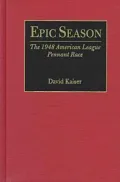 Epic Season : The 1948 American League Pennant Race