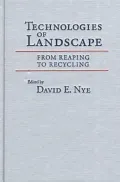 Technologies of Landscape : From Reaping to Recycling