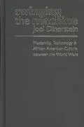 Swinging the Machine Modernity, Technology, and African American Culture Between the World Wars