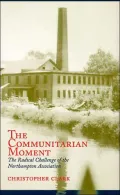 The Communitarian Moment: The Radical Challenge of the Northampton Association