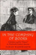 In the Company of Books: Literature and Its Classes in Nineteenth-Century America