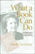 What a Book Can Do: The Publication and Reception of Silent Spring