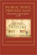 Public Poet, Private Man: Henry Wadsworth Longfellow At 200