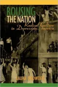 Rousing the Nation: Radical Culture in Depression America
