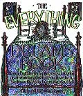 Everything Dreams Book From Fantasies to Nightmares, What Your Dreams Mean, How to Remember ...
