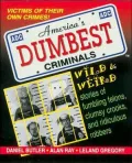 America's Dumbest Criminals: Wild and Weird Stories of Fumbling Felons, Clumsy Crooks, and Ridiculous Robbers