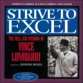Strive to Excel : The Will and Wisdom of Vince Lombardi