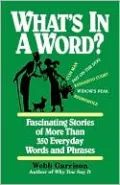 What's in a Word: Fascinating Stories of More Than 350 Everyday Words and Phrases