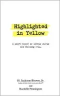 Highlighted in Yellow: A Short Course In Living Wisely And Choosing Well
