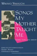 Songs My Mother Taught Me: Stories, Plays, and Memoir