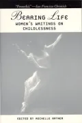 Bearing Life: Women's Writings on Childlessness