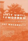 Wait Until Tomorrow: A Daughter’s Memoir