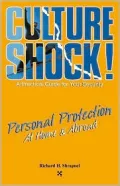 Culture Shock! Personal Protection at Home and Abroad: A Practical Guide for Your Security