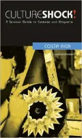 Culture Shock! Costa Rica: A Survival Guide to Customs and Etiquette