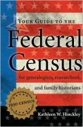 Your Guide to the Federal Census: For Genealogists, Researchers and Family Historians