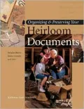 Organizing and Preserving Your Heirloom Documents: Including Diaries, Letters, Memoirs and More