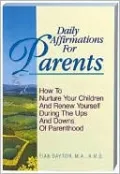 Daily Affirmations for Parents: How to Nurture Your Children and Renew Yourself During the Ups and Downs of Parenthood