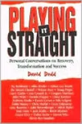 Playing It Straight : Personal Conversations on Recovery, Transformation and Success