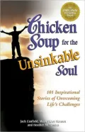Chicken Soup for the Unsinkable Soul: 101 Inspirational Stories of Overcoming Life's Challenges