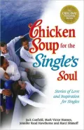 Chicken Soup for the Single's Soul: Stories of Love and Inspiration for the Single, Divorced and Widowed