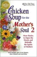 Chicken Soup for the Mother's Soul 2: More Stories to Open the Hearts and Rekindle the Spirits of Mothers