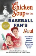 Chicken Soup for the Baseball Fan's Soul: Inspirational Stories of Baseball, Big-League Dreams and the Game of Life