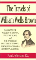 The Travels of William Wells Brown: Narratives of William Wells Brown, and the American Fugitive in Europe, Sketches of Places and People Abroad