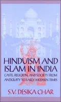 Hinduism and Islam in India Caste, Religion, and Society from Antiquity to Early Modern Times