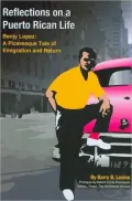 Reflections on a Puerto Rican Life: Benjy Lopez: a Picaresque Tale of Emigration and Return