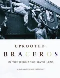 Uprooted: Braceros in the Hermanos Mayo's Lens