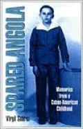 Spared Angola: Memories from a Cuban-American Childhood