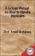 A Gringo Manual on How to Handle Mexicans by Jose Angel Gutierrez — book cover