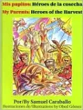 My Parents: Heroes of the Harvest/Mis papitos: Heroes de la Consecha