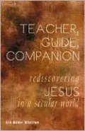 Teacher, Guide, Companion: Rediscovering Jesus in a Secular World