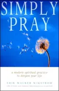 Simply Pray: A Modern Spiritual Practice to Deepen Your Life