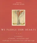 We Pledge Our Hearts: A Treasury of Poems, Quotations & Readings to Celebrate Love & Marriage